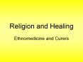 Religion and Healing Ethnomedicine and Curers Ethnomedicine PowerPoint PPT Presentation