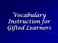 Vocabulary Instruction for Gifted Learners PowerPoint PPT Presentation