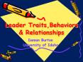 Leader Traits,Behaviors & Relationships PowerPoint PPT Presentation