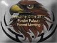 Welcome to the 2011 Fowler Falcon Parent Meeting PowerPoint PPT Presentation