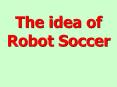 The idea of Robot Soccer PowerPoint PPT Presentation