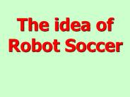 The idea of Robot Soccer
