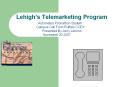 Lehigh s Telemarketing Program Automated Phonathon PowerPoint PPT Presentation
