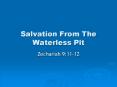 Salvation From The Waterless Pit Zechariah 9:11-12 The PowerPoint PPT Presentation