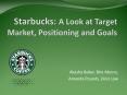 Starbucks: A Look at Target Market, Positioning and Goals PowerPoint PPT Presentation