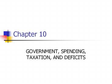 GOVERNMENT, SPENDING, TAXATION, AND DEFICITS