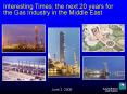 Interesting Times; the next 20 years for the Gas Industry in the Middle East PowerPoint PPT Presentation