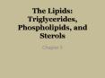 The Lipids: Triglycerides, Phospholipids, and Sterols PowerPoint PPT Presentation