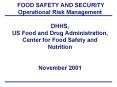 FOOD SAFETY AND SECURITY Operational Risk Management  DHHS, US Food and Drug Administration, Center for Food Safety and Nutrition  November 2001 PowerPoint PPT Presentation