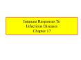 Immune Responses To Infectious Diseases Chapter 17 PowerPoint PPT Presentation
