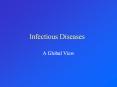 Infectious Diseases A Global View Why learn about problems PowerPoint PPT Presentation
