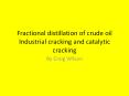 Fractional distillation of crude oil Industrial cracking and catalytic cracking PowerPoint PPT Presentation