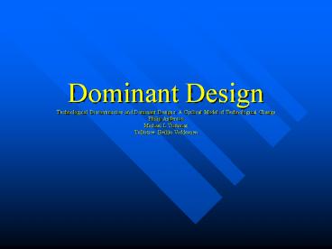 Dominant Design Technological Discontinuities and Dominant Designs: A Cyclical Model of Technological Change Philip Anderson Michael L Tushman Tulkitsee: Heikki Virkkunen