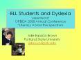 ELL Students and Dyslexia presented at ORBIDA 2008 Annual Conference Literacy Across the Spectrum PowerPoint PPT Presentation