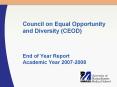 Council on Equal Opportunity and Diversity (CEOD)  End of Year Report Academic Year 2007-2008 PowerPoint PPT Presentation