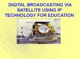 digital broadcasting via satellite using ip technology for PowerPoint PPT Presentation