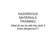HAZARDOUS MATERIALS TRAINING! PowerPoint PPT Presentation