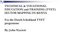 TECHNICAL & VOCATIONAL EDUCATION and TRAINING (TVET) SECTOR MAPPING IN KENYA For the Dutch Schokland TVET programme By: John Nyerere PowerPoint PPT Presentation