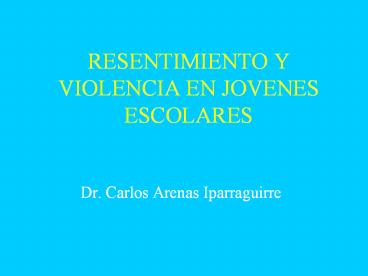 RESENTIMIENTO Y VIOLENCIA EN JOVENES ESCOLARES