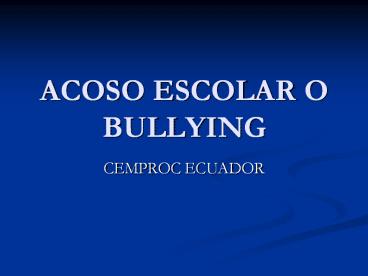 ACOSO ESCOLAR O BULLYING