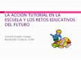 LA ACCIУN TUTORIAL EN LA ESCUELA Y LOS RETOS EDUCATIVOS DEL FUTURO Araceli Angulo Vargas Barakaldo Octubre 2008 PowerPoint PPT Presentation