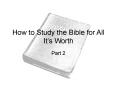 How to Study the Bible for All It PowerPoint PPT Presentation