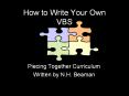 How to Write Your Own VBS Piecing Together Curriculum PowerPoint PPT Presentation