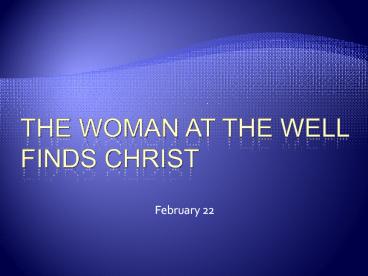 The Woman at the well finds Christ