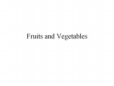 Fruits and Vegetables