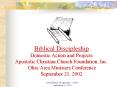 Biblical Discipleship Domestic Action and Projects Apostolic Christian Church Foundation, Inc. Ohio Area Ministers Conference September 21, 2002 PowerPoint PPT Presentation
