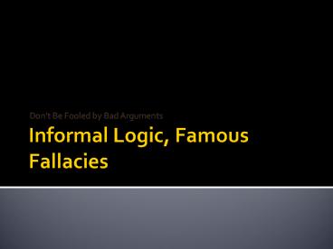 Informal Logic, Famous Fallacies