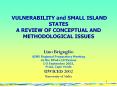 VULNERABILITY and SMALL ISLAND STATES A REVIEW OF CONCEPTUAL AND METHODOLOGICAL ISSUES  Lino Briguglio AIMS Regional Preparatory Meeting on the BPoA+10 Review 1-5 September 2003, Praia, Cape Verde UWICED 2002 University of Malta PowerPoint PPT Presentation