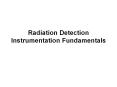 Radiation Detection Instrumentation Fundamentals PowerPoint PPT Presentation