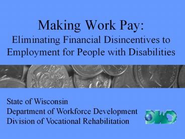 Making Work Pay: Eliminating Financial Disincentives to Employment for People with Disabilities