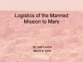 Logistics of the Manned Mission to Mars By Josh Levine March PowerPoint PPT Presentation