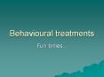 Behavioural treatments PowerPoint PPT Presentation