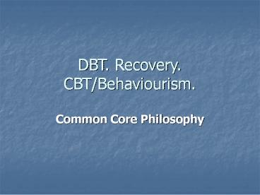 DBT. Recovery. CBT/Behaviourism.