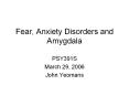 Fear, Anxiety Disorders and Amygdala PowerPoint PPT Presentation