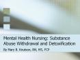 Mental Health Nursing: Substance Abuse Withdrawal and Detoxification PowerPoint PPT Presentation