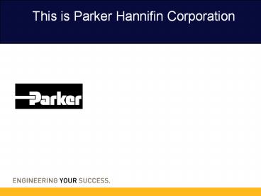 This is Parker Hannifin Corporation