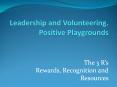 Leadership and Volunteering. Positive Playgrounds PowerPoint PPT Presentation