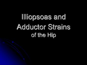 Illiopsoas and Adductor Strains of the Hip