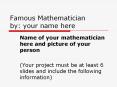 Famous Mathematician by: your name here PowerPoint PPT Presentation