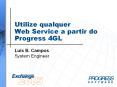 Utilize qualquer Web Service a partir do Progress 4GL PowerPoint PPT Presentation