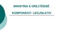 MINISTRIA E DREJTЛSISЛ   KOMPONENTI LEGJISLATIV PowerPoint PPT Presentation