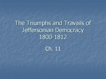 The Triumphs and Travails of Jeffersonian Democracy 1800-1812