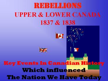 REBELLIONS UPPER & LOWER CANADA 1837 & 1838