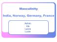 Masculinity India, Norway, Germany, France PowerPoint PPT Presentation