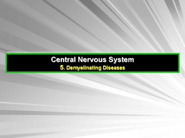 Central Nervous System 5. Demyelinating Diseases MC