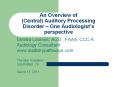 An Overview of (Central) Auditory Processing Disorder – One Audiologist’s perspective PowerPoint PPT Presentation